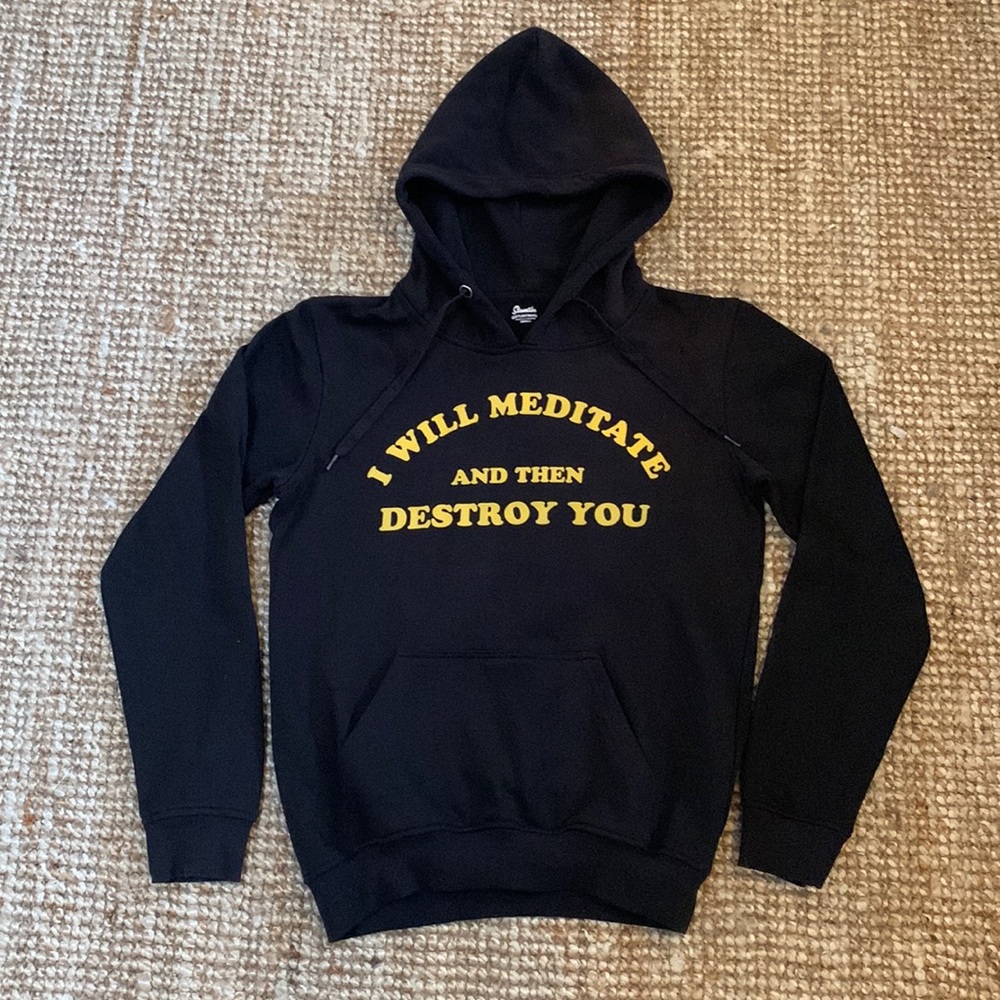 “I Will Meditate and then Destroy You” black hoodie. Size small. Length 25”.
